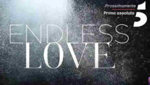 endless love cambio programmazione